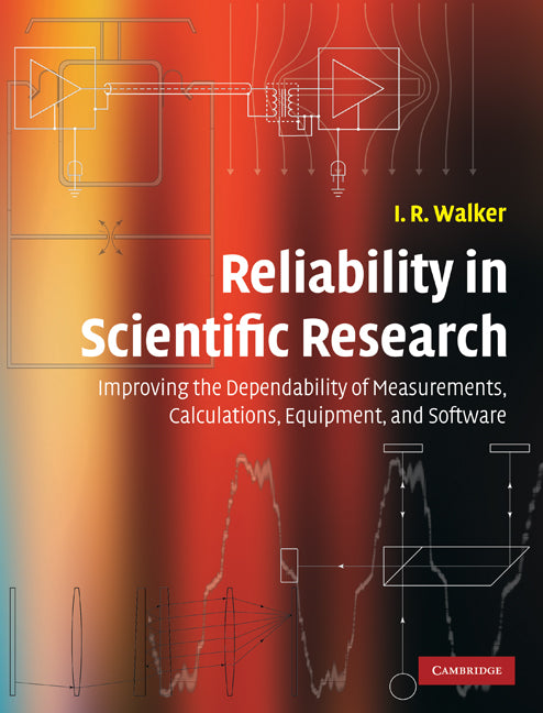 Reliability in Scientific Research; Improving the Dependability of Measurements, Calculations, Equipment, and Software (Hardback) 9780521857703