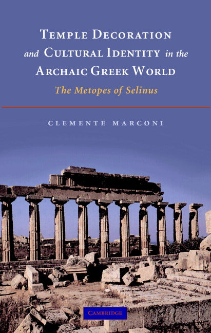 Temple Decoration and Cultural Identity in the Archaic Greek World; The Metopes of Selinus (Hardback) 9780521857970