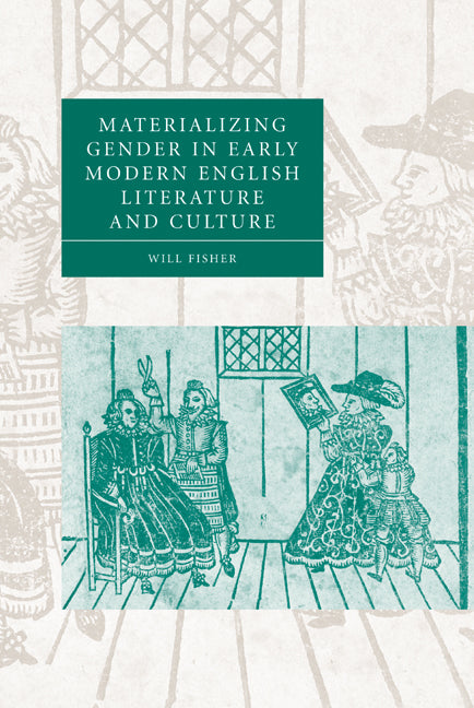 Materializing Gender in Early Modern English Literature and Culture (Hardback) 9780521858519