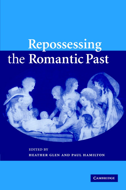 Repossessing the Romantic Past (Hardback) 9780521858663