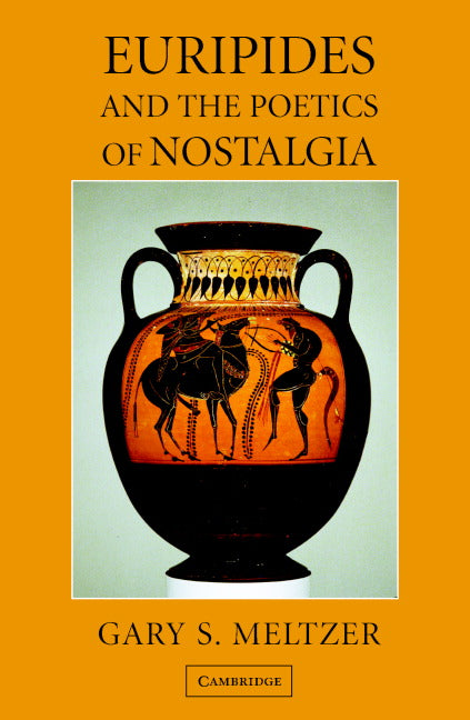 Euripides and the Poetics of Nostalgia (Hardback) 9780521858731