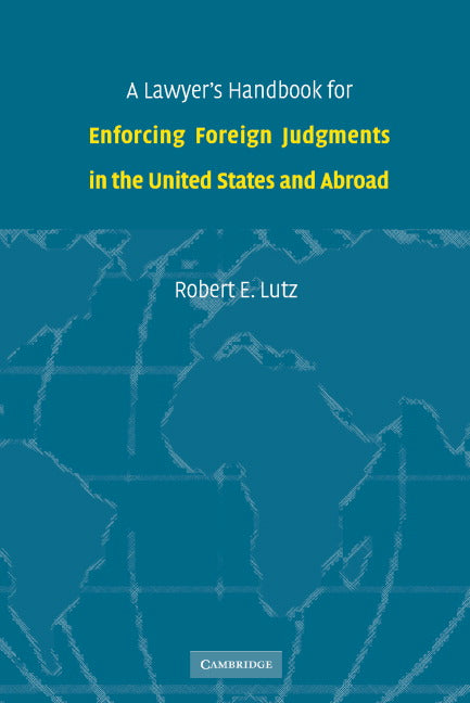 A Lawyer's Handbook for Enforcing Foreign Judgments in the United States and Abroad (Hardback) 9780521858748