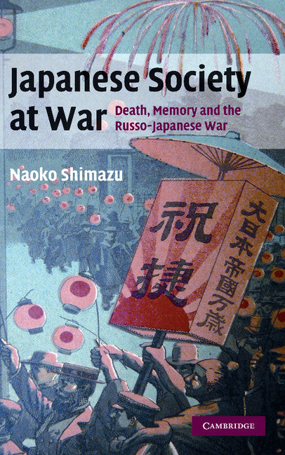 Japanese Society at War; Death, Memory and the Russo-Japanese War (Hardback) 9780521859349