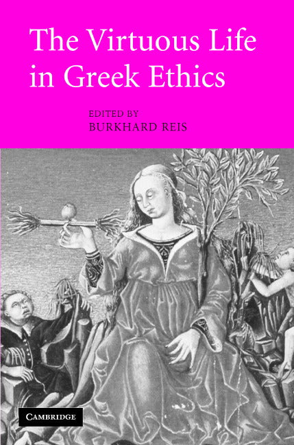 The Virtuous Life in Greek Ethics (Hardback) 9780521859370