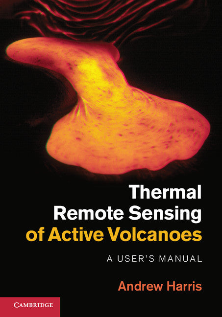 Thermal Remote Sensing of Active Volcanoes; A User's Manual (Hardback) 9780521859455