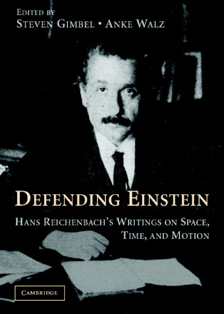 Defending Einstein; Hans Reichenbach's Writings on Space, Time and Motion (Hardback) 9780521859585