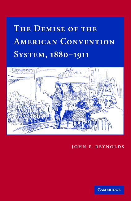 The Demise of the American Convention System, 1880–1911 (Hardback) 9780521859639