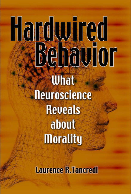 Hardwired Behavior; What Neuroscience Reveals about Morality (Hardback) 9780521860017