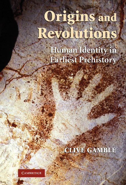 Origins and Revolutions; Human Identity in Earliest Prehistory (Hardback) 9780521860024