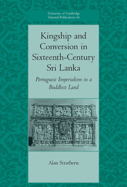 Kingship and Conversion in Sixteenth-Century Sri Lanka; Portuguese Imperialism in a Buddhist Land (Hardback) 9780521860093