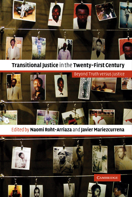 Transitional Justice in the Twenty-First Century; Beyond Truth versus Justice (Hardback) 9780521860109