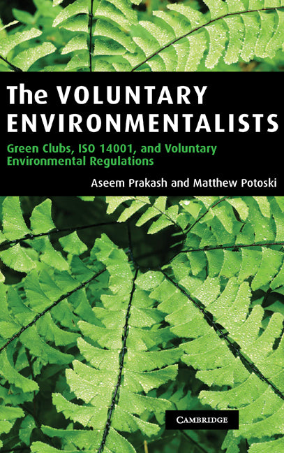 The Voluntary Environmentalists; Green Clubs, ISO 14001, and Voluntary Environmental Regulations (Hardback) 9780521860413