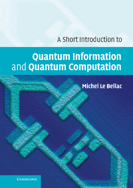 A Short Introduction to Quantum Information and Quantum Computation (Hardback) 9780521860567
