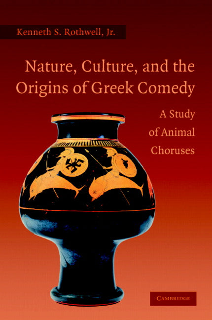 Nature, Culture, and the Origins of Greek Comedy; A Study of Animal Choruses (Hardback) 9780521860666