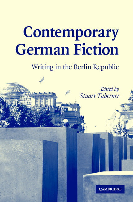 Contemporary German Fiction; Writing in the Berlin Republic (Hardback) 9780521860789