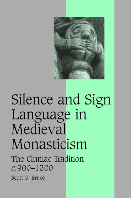 Silence and Sign Language in Medieval Monasticism; The Cluniac Tradition, c.900–1200 (Hardback) 9780521860802