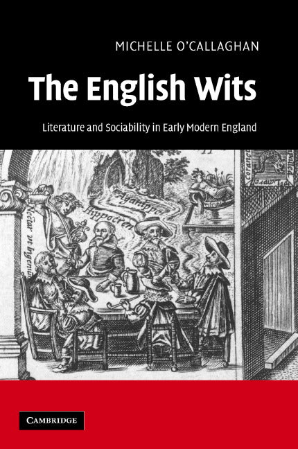 The English Wits; Literature and Sociability in Early Modern England (Hardback) 9780521860840