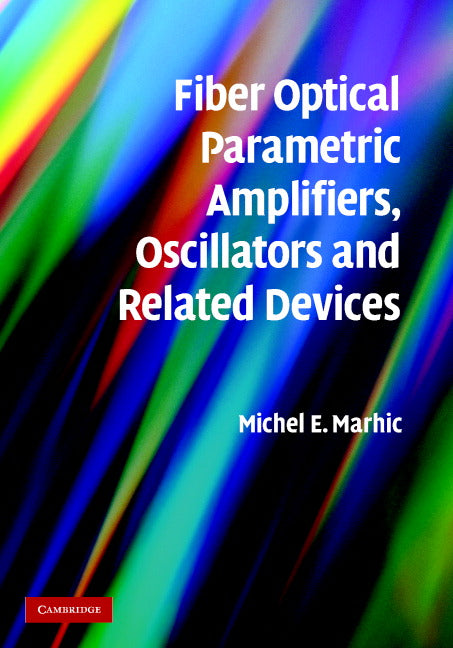 Fiber Optical Parametric Amplifiers, Oscillators and Related Devices (Hardback) 9780521861021