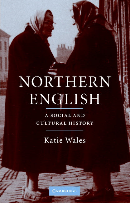 Northern English; A Social and Cultural History (Hardback) 9780521861076