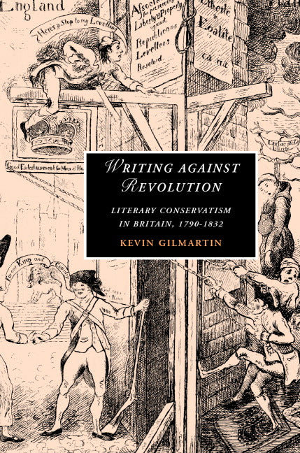Writing against Revolution; Literary Conservatism in Britain, 1790–1832 (Hardback) 9780521861137