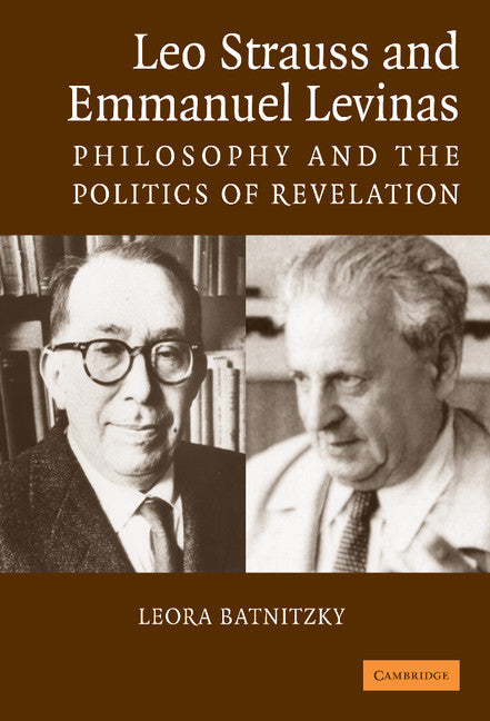 Leo Strauss and Emmanuel Levinas; Philosophy and the Politics of Revelation (Hardback) 9780521861564
