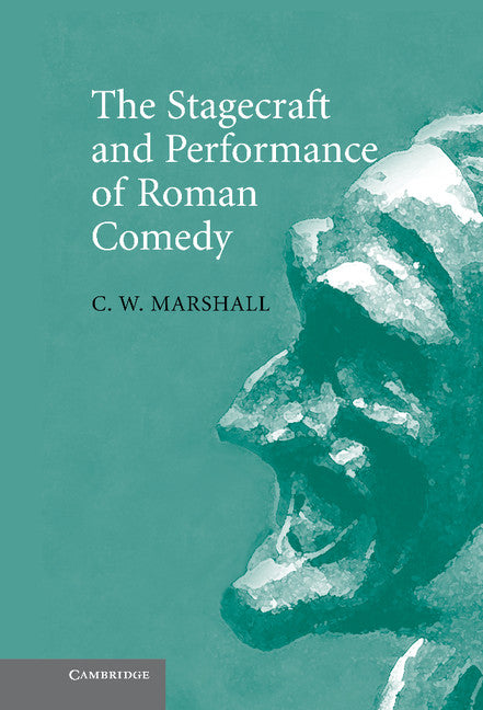 The Stagecraft and Performance of Roman Comedy (Hardback) 9780521861618