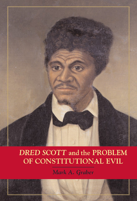 Dred Scott and the Problem of Constitutional Evil (Hardback) 9780521861656