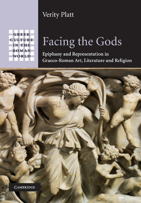 Facing the Gods; Epiphany and Representation in Graeco-Roman Art, Literature and Religion (Hardback) 9780521861717