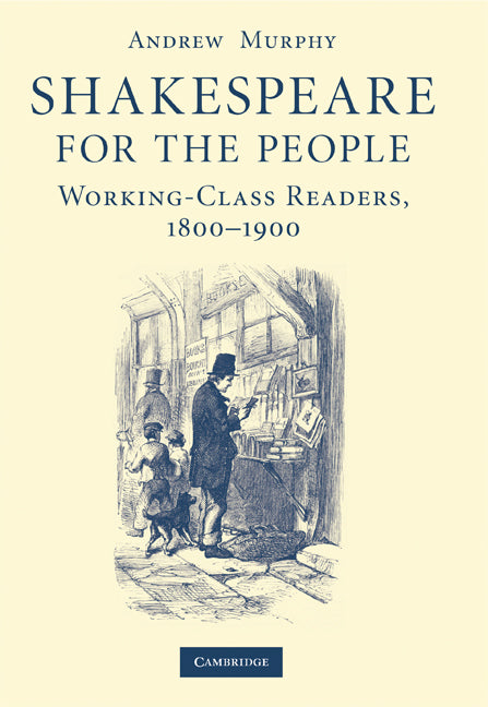 Shakespeare for the People; Working Class Readers, 1800–1900 (Hardback) 9780521861779