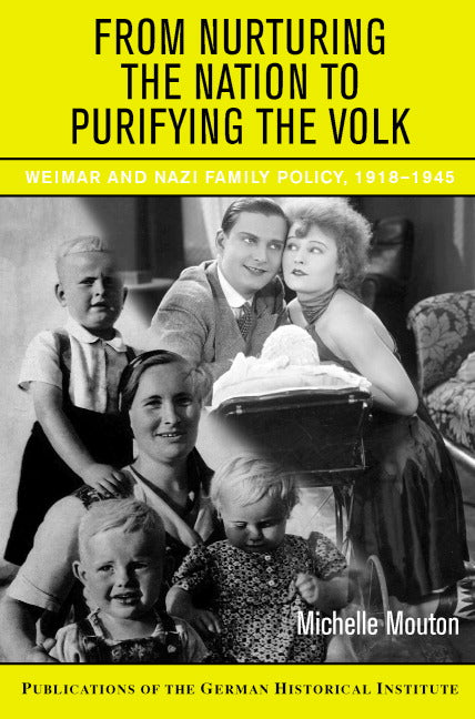 From Nurturing the Nation to Purifying the Volk; Weimar and Nazi Family Policy, 1918–1945 (Hardback) 9780521861847