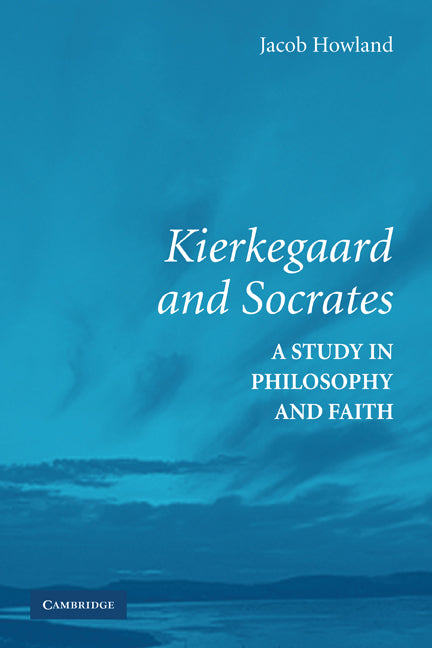 Kierkegaard and Socrates; A Study in Philosophy and Faith (Hardback) 9780521862035