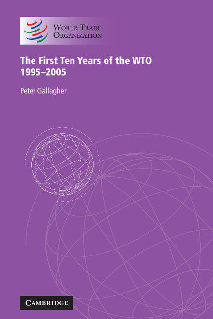 The First Ten Years of the WTO; 1995–2005 (Hardback) 9780521862158
