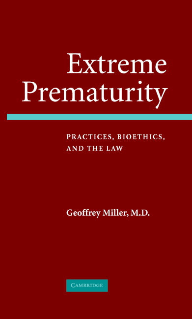 Extreme Prematurity; Practices, Bioethics and the Law (Hardback) 9780521862219