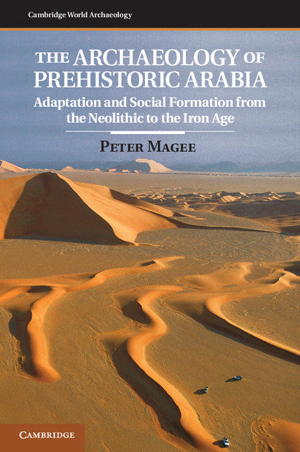 The Archaeology of Prehistoric Arabia; Adaptation and Social Formation from the Neolithic to the Iron Age (Hardback) 9780521862318