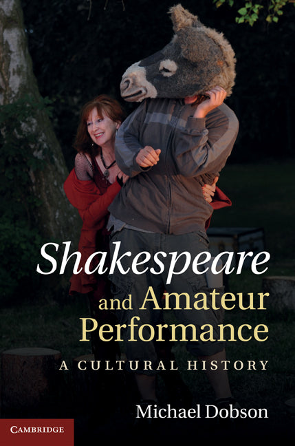 Shakespeare and Amateur Performance; A Cultural History (Hardback) 9780521862349