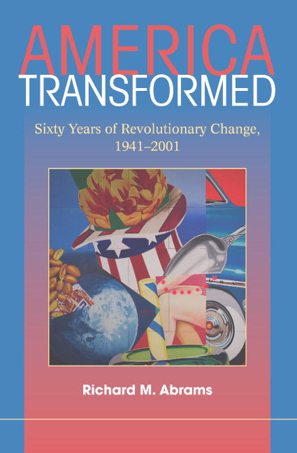 America Transformed; Sixty Years of Revolutionary Change, 1941–2001 (Hardback) 9780521862462