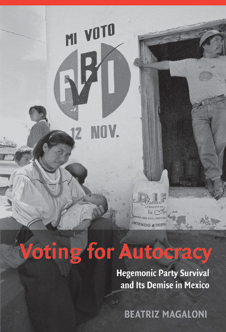 Voting for Autocracy; Hegemonic Party Survival and its Demise in Mexico (Hardback) 9780521862479