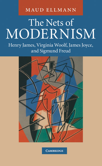 The Nets of Modernism; Henry James, Virginia Woolf, James Joyce, and Sigmund Freud (Hardback) 9780521862561