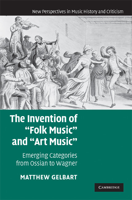 The Invention of 'Folk Music' and 'Art Music'; Emerging Categories from Ossian to Wagner (Hardback) 9780521863032