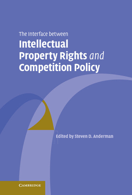 The Interface Between Intellectual Property Rights and Competition Policy (Hardback) 9780521863162