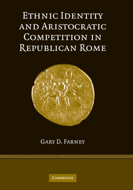 Ethnic Identity and Aristocratic Competition in Republican Rome (Hardback) 9780521863315