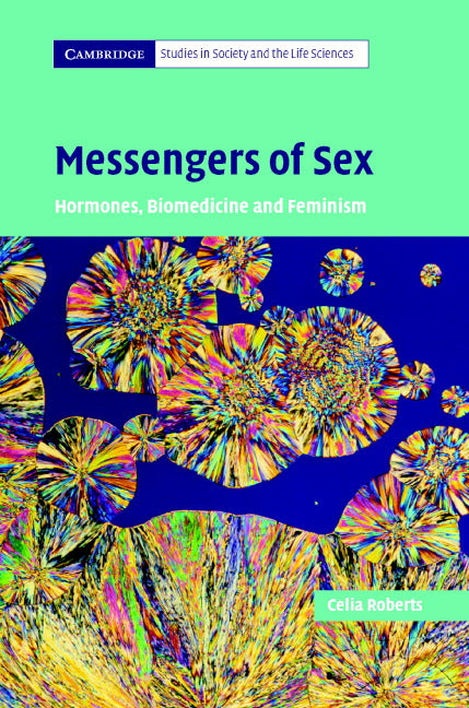 Messengers of Sex; Hormones, Biomedicine and Feminism (Hardback) 9780521863377