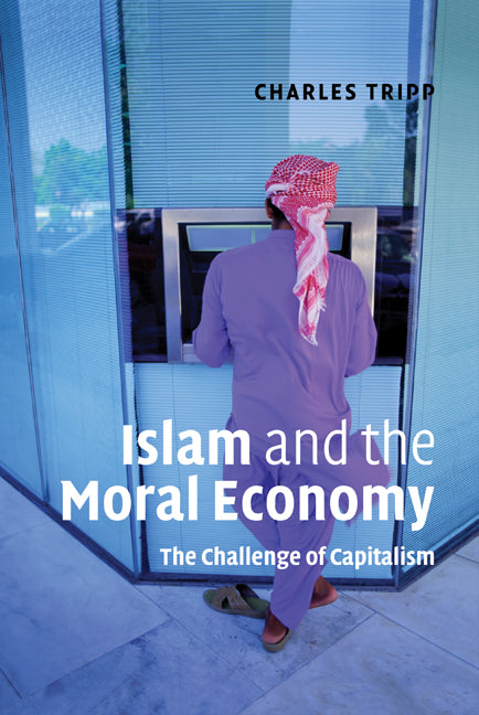 Islam and the Moral Economy; The Challenge of Capitalism (Hardback) 9780521863773