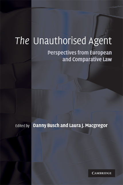 The Unauthorised Agent; Perspectives from European and Comparative Law (Hardback) 9780521863889