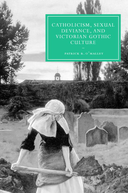 Catholicism, Sexual Deviance, and Victorian Gothic Culture (Hardback) 9780521863988