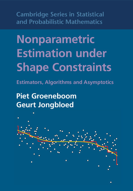 Nonparametric Estimation under Shape Constraints; Estimators, Algorithms and Asymptotics (Hardback) 9780521864015