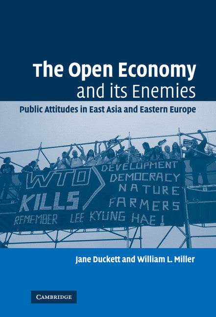 The Open Economy and its Enemies; Public Attitudes in East Asia and Eastern Europe (Hardback) 9780521864060