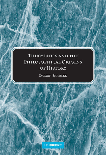 Thucydides and the Philosophical Origins of History (Hardback) 9780521864114