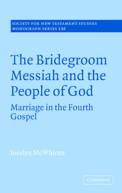 The Bridegroom Messiah and the People of God; Marriage in the Fourth Gospel (Hardback) 9780521864251