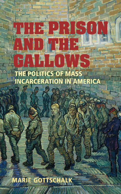 The Prison and the Gallows; The Politics of Mass Incarceration in America (Hardback) 9780521864275